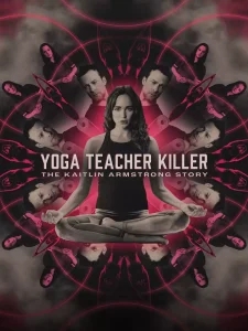 Yoga Teacher Killer The Kaitlin Armstrong Story (2024)